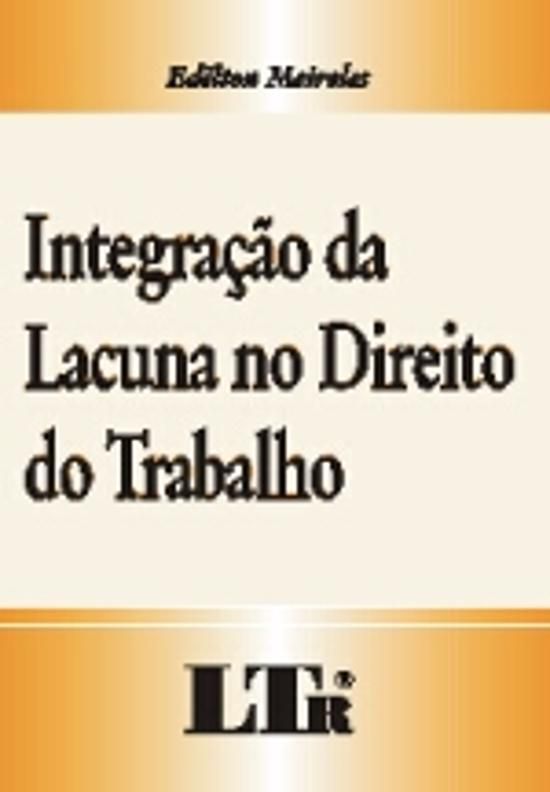 INTEGRACAO DA LACUNA NO DIREITO DO TRABALHO