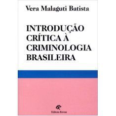 INTRODUCAO CRITICA A CRIMINOLOGIA BRASILEIRA