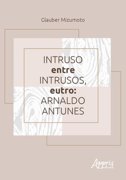 INTRUSO ENTRE INTRUSOS, EUTRO: ARNALDO ANTUNES