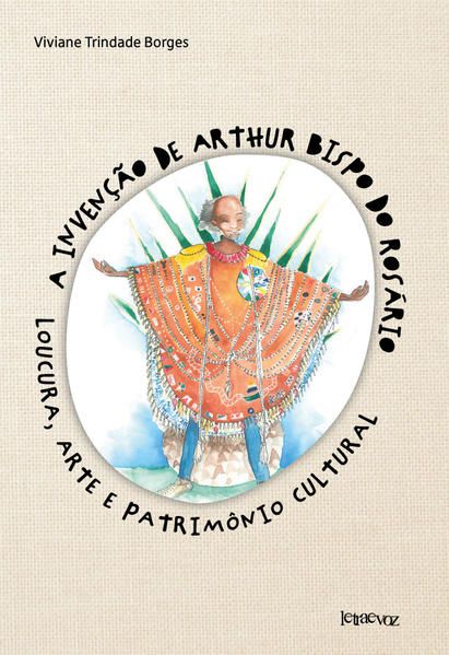 A INVENÇÃO DE ARTHUR BISPO DO ROSÁRIO
