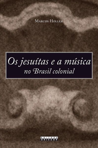 OS JESUÍTAS E A MÚSICA NO BRASIL COLONIAL