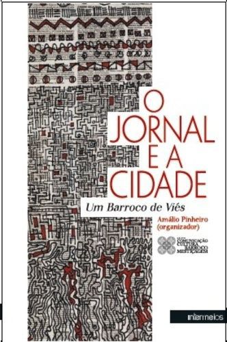 JORNAL E A CIDADE, O - UM BARROCO DE VIES