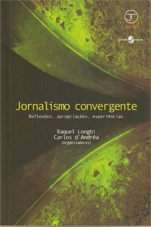 JORNALISMO CONVERGENTE - REFLEXOES, APROPRIACOES,