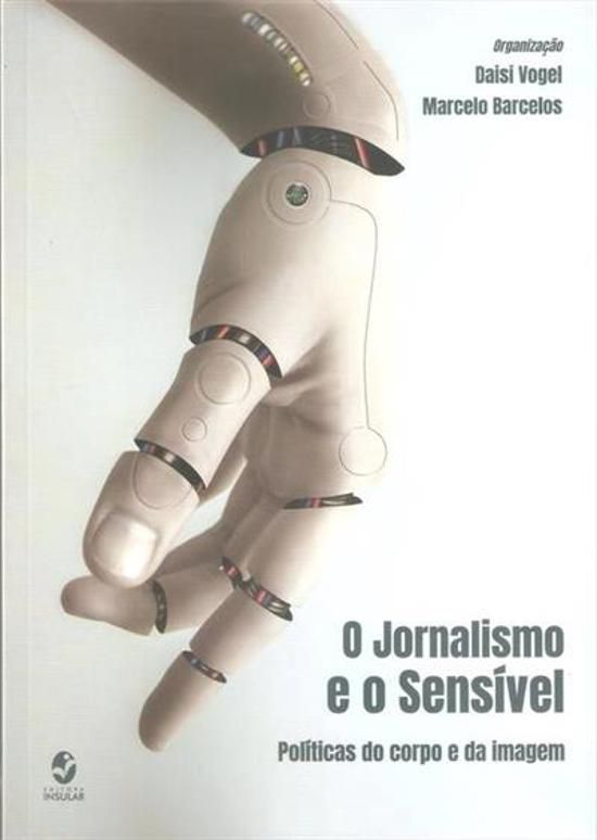 JORNALISMO E O SENSIVEL, O - POLITICAS DO CORPO E
