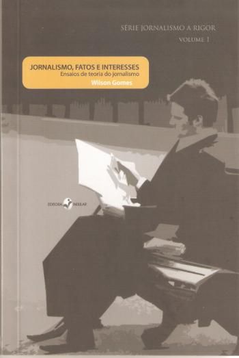 JORNALISMO, FATOS E INTERESSES - ENSAIOS DE TEORIA