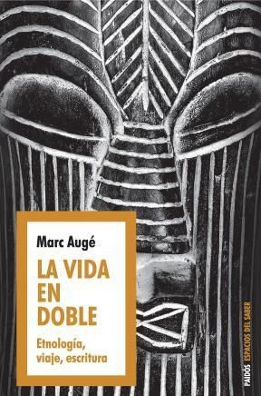 LA VIDA EN DOBLE - ETNOLOGIA, VIAJE, ESCRITURA
