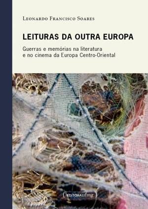 LEITURAS DA OUTRA EUROPA - GUERRAS E MEMORIAS NA L