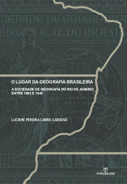 O LUGAR DA GEOGRAFIA BRASILEIRA: A SOCIEDADE DE GEOGRAFIA DO RIO DE JANEIRO ENTRE 1883 E 1845