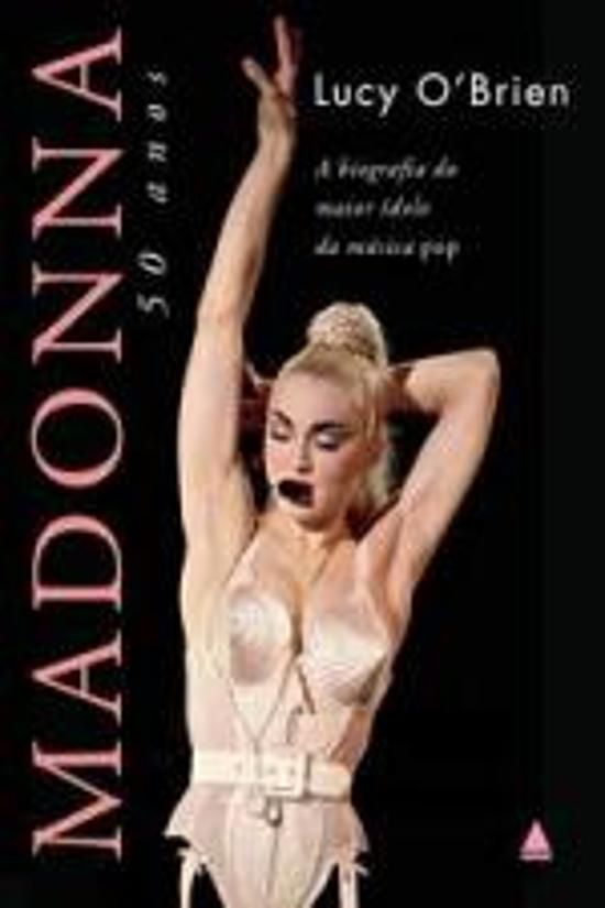MADONNA, 50 ANOS - A BIOGRAFIA DO MAIOR IDOLO DA M
