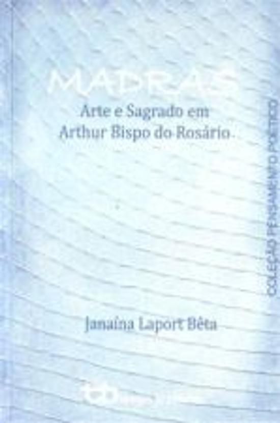 MADRAS - ARTE E SAGRADO EM ARTHUR BISPO DO ROSARIO