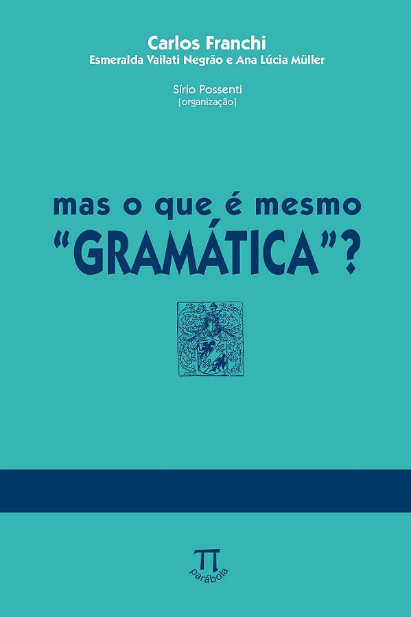 MAS O QUE É MESMO &#34;GRAMÁTICA&#34;?