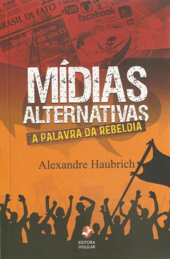 MIDIAS ALTERNATIVAS - A PALAVRA DE REBELDIA