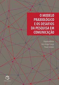 O MODELO PRAXIOLÓGICO E OS DESAFIOS DA PESQUISA EM COMUNICAÇÃO