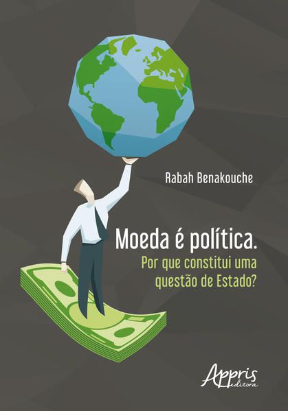 MOEDA É POLÍTICA. POR QUE CONSTITUI UMA QUESTÃO DE ESTADO?