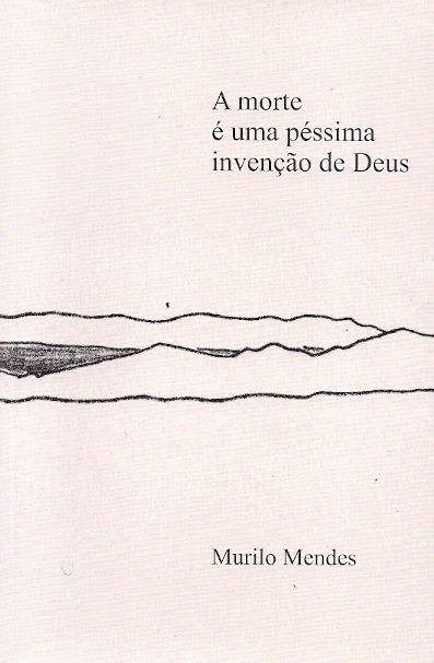 MORTE E UMA PESSIMA INVENCAO DE DEUS, A