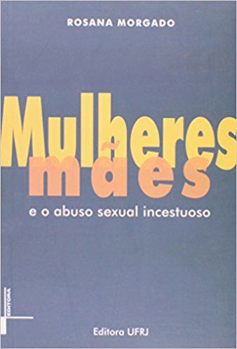MULHERES, MÃES E O ABUSO SEXUAL INCESTUOSO