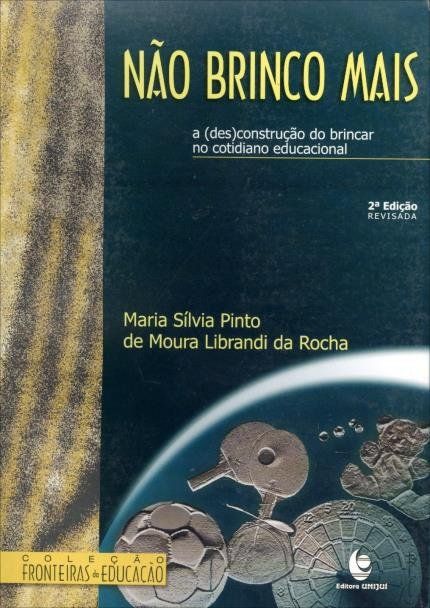 NAO BRINCO MAIS - A (DES)CONSTRUCAO DO BRINCAR NO