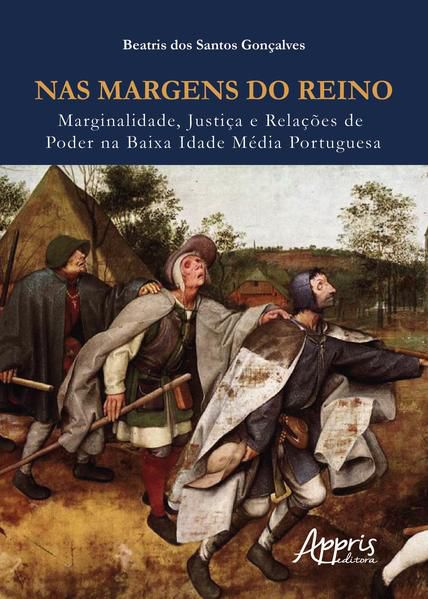 NAS MARGENS DO REINO: MARGINALIDADE, JUSTIÇA E RELAÇÕES DE PODER NA BAIXA IDADE MÉDIA PORTUGUESA