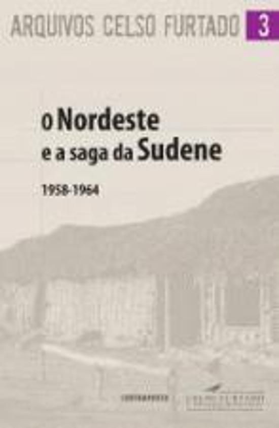 NORDESTE E A SAGA DA SUDENE, O - (1958 - 1964)