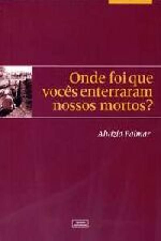 ONDE FOI QUE VOCÊS ENTERRARAM NOSSOS MORTOS?