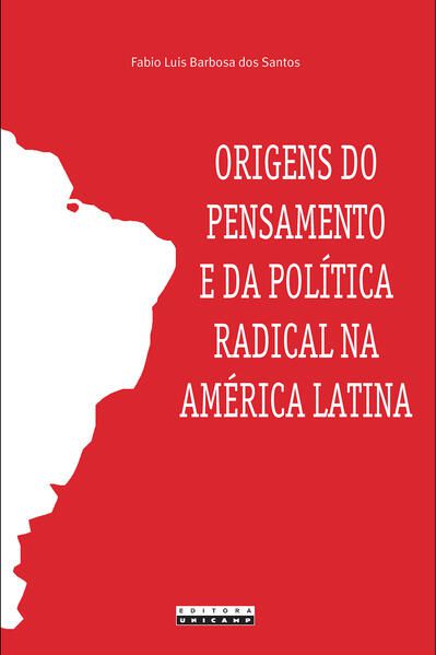 ORIGENS DO PENSAMENTO E DA POLÍTICA RADICAL NA AMÉRICA LATINA