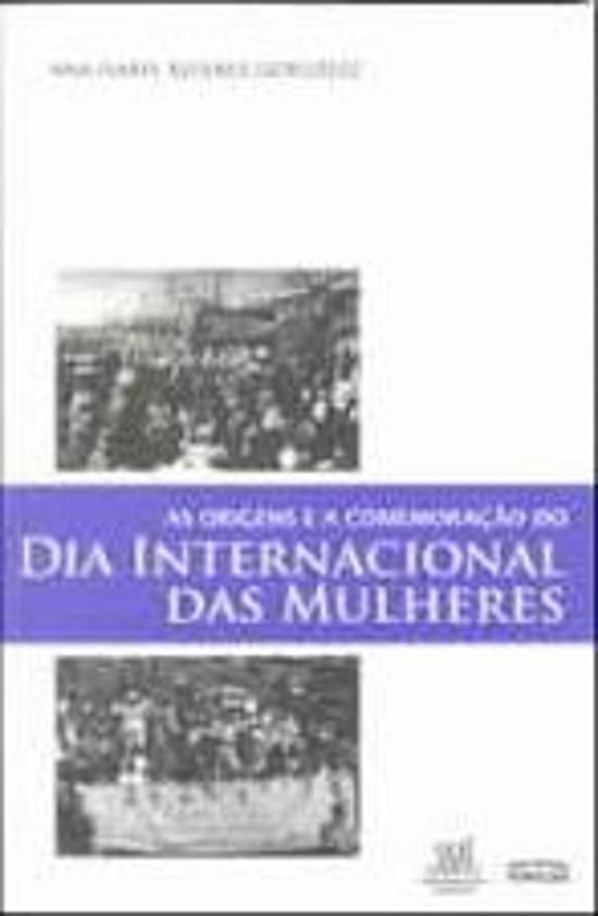 ORIGENS E A COMEMORACAO DO DIA INTERNACIONAL DAS M