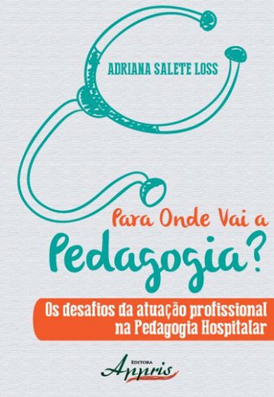 PARA ONDE VAI A PEDAGOGIA? OS DESAFIOS DA ATUAÇÃO PROFISSIONAL NA PEDAGOGIA HOSPITALAR