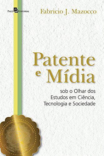 PATENTE E MÍDIA SOB O OLHAR DOS ESTUDOS EM CIÊNCIA, TECNOLOGIA E SOCIEDADE