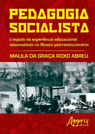 PEDAGOGIA SOCIALISTA: O LEGADO DA EXPERIÊNCIA EDUCACIONAL DESENVOLVIDA NA RÚSSIA PÓS-REVOLUCIONÁRIA