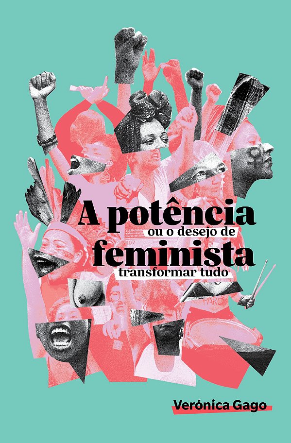 A POTÊNCIA FEMINISTA, OU O DESEJO DE TRANSFORMAR TUDO