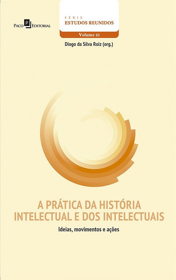 A PRÁTICA DA HISTÓRIA INTELECTUAL E DOS INTELECTUAIS - VOL. 41