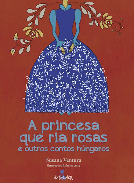 A PRINCESA QUE RIA ROSAS E OUTROS CONTOS HÚNGAROS