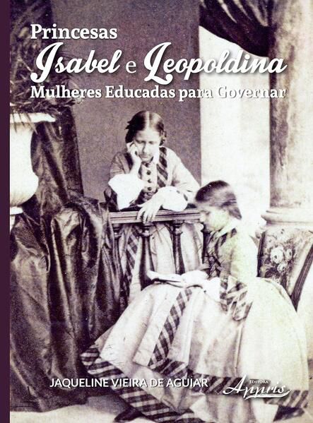 PRINCESAS ISABEL E LEOPOLDINA: MULHERES EDUCADAS PARA GOVERNAR