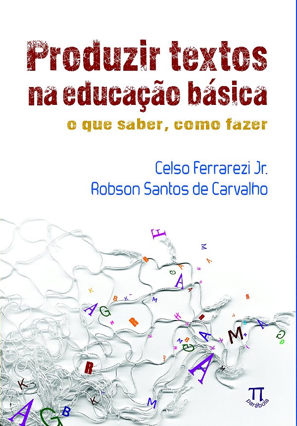 PRODUZIR TEXTOS NA EDUCAÇÃO BÁSICA. O QUE SABER, COMO FAZER