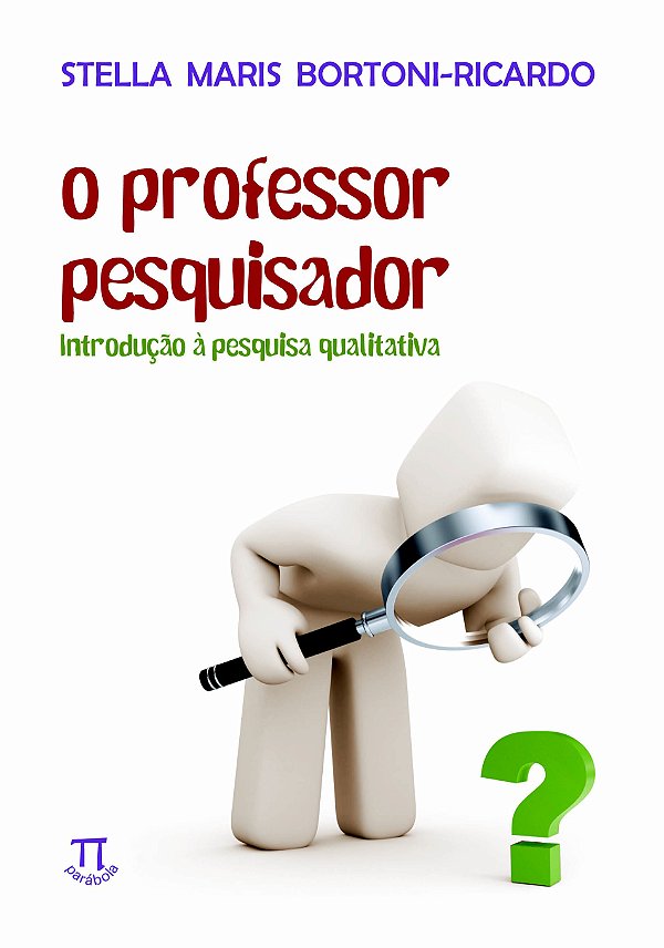 O PROFESSOR PESQUISADOR. INTRODUÇÃO À PESQUISA QUALITATIVA