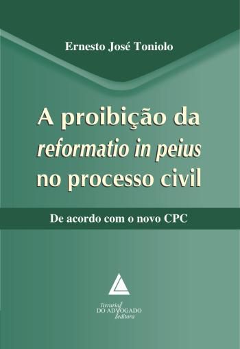 PROIBICAO DA REFORMA IN PEIUS NO PROCESSO CIVIL, A