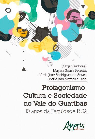 PROTAGONISMO, CULTURA E SOCIEDADE NO VALE DO GUARIBAS: 10 ANOS DA FACULDADE R.SÁ