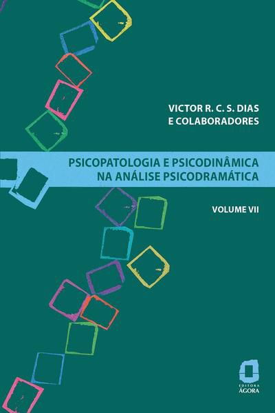 PSICOPATOLOGIA E PSICODINÂMICA NA ANÁLISE PSICODRAMÁTICA - VOLUME VII - VOL. 7