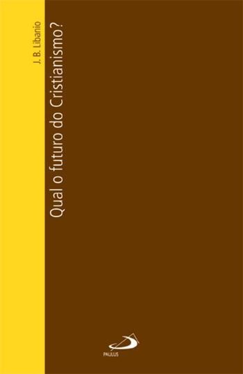 QUAL O FUTURO DO CRISTIANISMO?