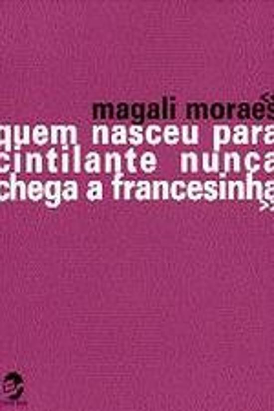 QUEM NASCEU PARA CINTILANTE NUNCA CHEGA A FRANCESINHA