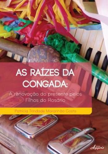 RAIZES DA CONGADA, A - A RENOVACAO DO PRESENTE PEL