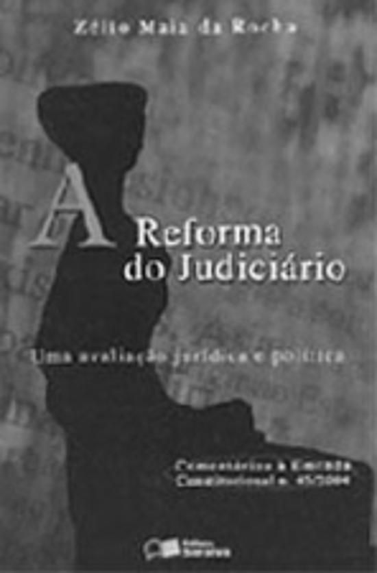 REFORMA DO JUDICIARIO, A - UMA AVALIACAO JURIDICA