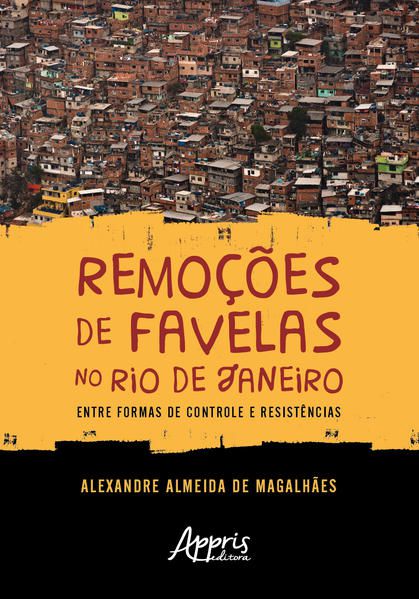REMOÇÕES DE FAVELAS NO RIO DE JANEIRO: ENTRE FORMAS DE CONTROLE E RESISTÊNCIAS
