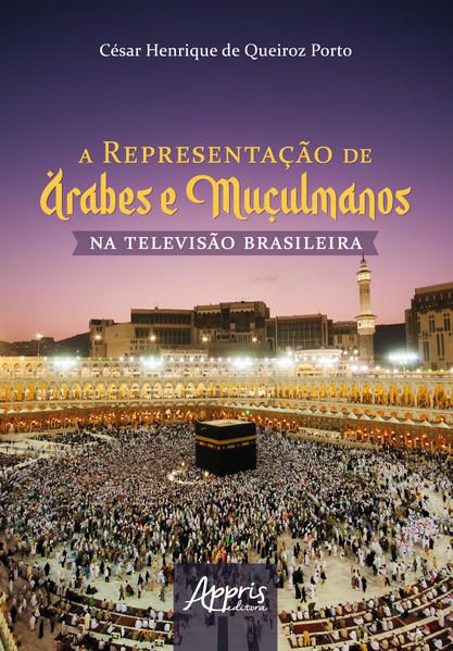 A REPRESENTAÇÃO DE ÁRABES E MUÇULMANOS NA TELEVISÃO BRASILEIRA