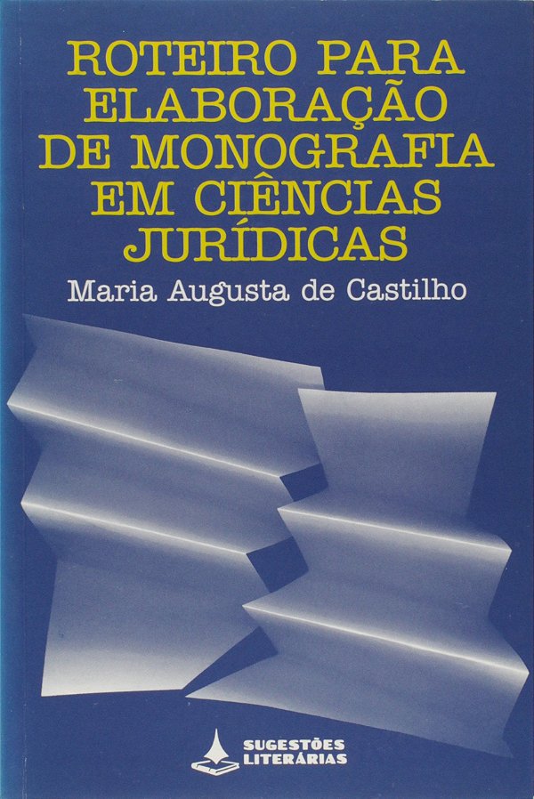 ROTEIRO PARA ELABORAÇÃO DE MONOGRAFIA EM CIÊNCIAS JURÍDICAS