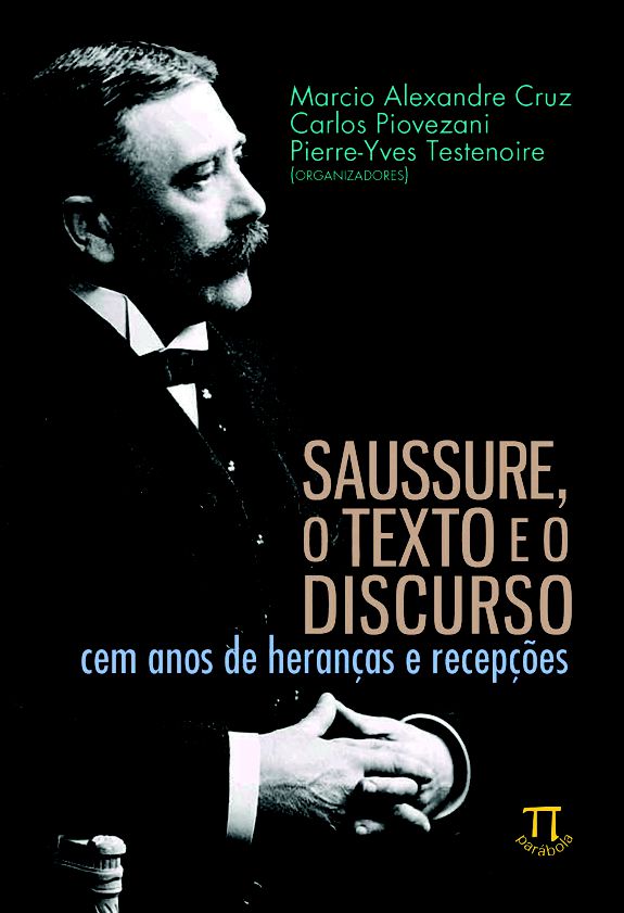 SAUSSURE, O TEXTO E O DISCURSO. CEM ANOS DE HERANÇAS E RECEPÇÕES