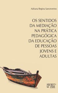 OS SENTIDOS DA MEDIAÇÃO NA PRÁTICA PEDAGÓGICA DA EDUCAÇÃO DE PESSOAS JOVENS E ADULTAS