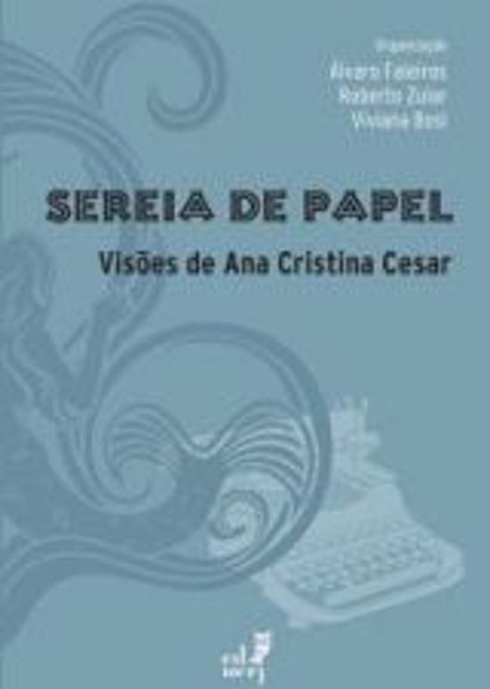 SEREIA DE PAPEL - VISOES DE ANA CRISTINA CESAR