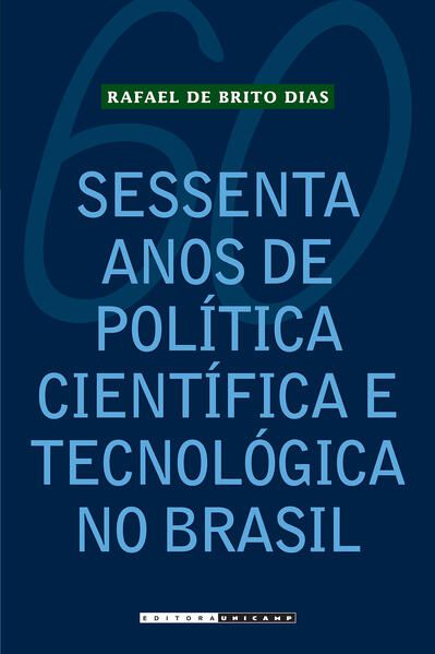 SESSENTA ANOS DE POLÍTICA CIENTÍFICA E TECNOLÓGICA NO BRASIL