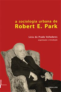 A SOCIOLOGIA URBANA DE ROBERT E. PARK